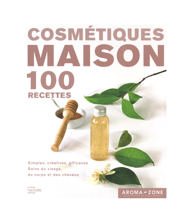 100 Recettes de cosmétiques maison - Livre Aroma-Zone