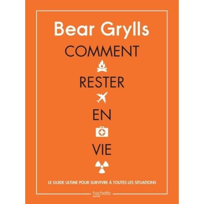 Comment rester en vie. Le guide de survie ultime pour toutes les situations