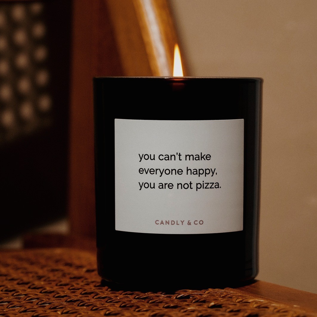 Candly&Co Bougie No.7 You can't make everyone happy, you are not pizza.